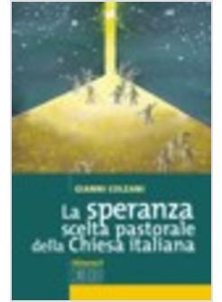 SPERANZA SCELTA PASTORALE DELLA CHIESA ITALIANA (LA)