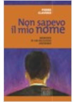 NON SAPEVO IL MIO NOME MEMORIE DI UN RELIGIOSO ANONIMO PIERRE CLAVERIE