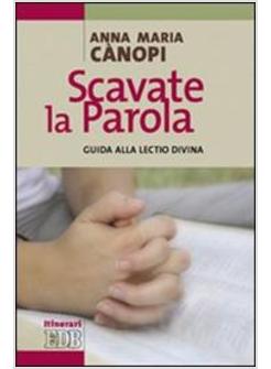 SCAVATE LA PAROLA GUIDA ALLA LECTIO DIVINA SECONDO LA TRADIZIONE MONASTICA