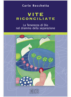 VITE RICONCILIATE LA TENEREZZA DI DIO NEL DRAMMA DELLA SEPARAZIONE