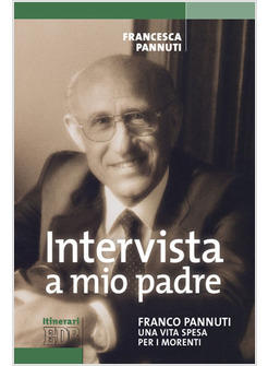 INTERVISTA A MIO PADRE FRANCO PANNUTI UNA VITA SPESA PER I MORENTI
