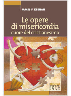 LE OPERE DI MISERICORDIA CUORE DEL CRISTIANESIMO