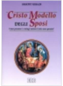 CRISTO MODELLO DEGLI SPOSI COME POSSONO I CONIUGI IMITARE CRISTO NON SPOSATO?
