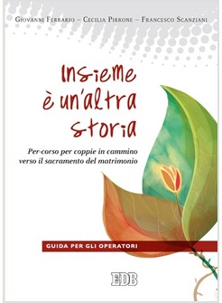 INSIEME E' UN'ALTRA STORIA. PER-CORSO PER COPPIE IN CAMMINO GUIDA PER OPERATORI