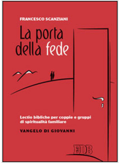 LA PORTA DELLA FEDE. LECTIO BIBLICHE PER COPPIE E GRUPPI DI SPIRITUALITA'