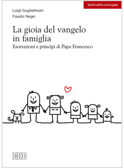 LA GIOIA DEL VANGELO IN FAMIGLIA ESORTAZIONI E PRINCIPI DI PAPA FRANCESCO