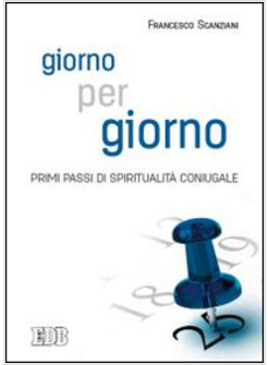 GIORNO PER GIORNO. PRIMI PASSI DI SPIRITUALITA' CONIUGALE