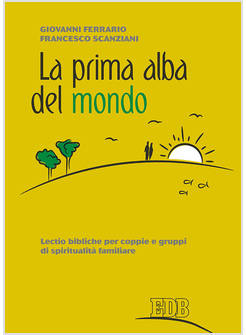 LA PRIMA ALBA DEL MONDO. LECTIO BIBLICHE PER COPPIE E GRUPPI DI SPIRITUALITA'