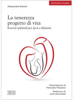 LA TENEREZZA PROGETTO DI VITA. ESERCIZI SPIRITUALI PER SPOSI E FIDANZATI
