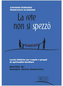 LA RETE NON SI SPEZZO' LECTIO BIBLICHE PER COPPIE E GRUPPI DI SPIRITUALITA'