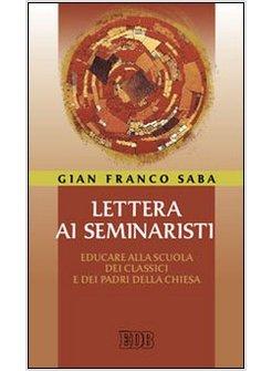 LETTERA AI SEMINARISTI. EDUCARE ALLA SCUOLA DEI CLASSICI E DEI PADRI DELLA CHIES