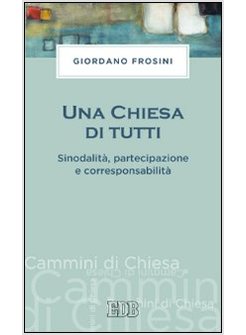 UNA CHIESA DI TUTTI. SINODALITA', PARTECIPAZIONE E CORRESPONSABILITA'