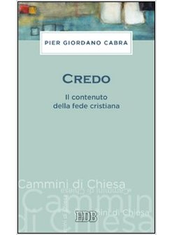 CREDO. IL CONTENUTO DELLA FEDE CRISTIANA