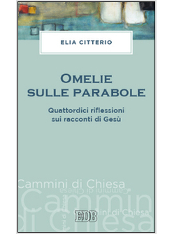 OMELIE SULLE PARABOLE. QUATTORDICI RIFLESSIONI SUI RACCONTI DI GESU'