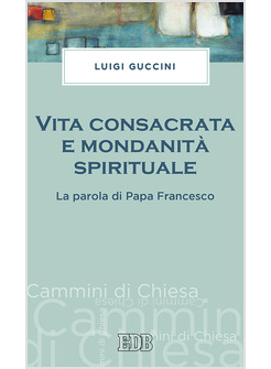 VITA CONSACRATA E MONDANITA' SPIRITUALE. LA PAROLA DI PAPA FRANCESCO