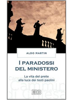 I PARADOSSI DEL MINISTERO. LA VITA DEL PRETE ALLA LUCE DEI TESTI PAOLINI 