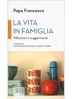 LA VITA IN FAMIGLIA RIFLESSIONI E SUGGERIMENTI