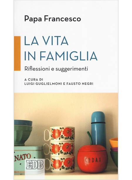 LA VITA IN FAMIGLIA RIFLESSIONI E SUGGERIMENTI