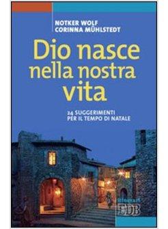 DIO NASCE NELLA NOSTRA VITA. 24 SUGGERIMENTI PER IL TEMPO DI NATALE