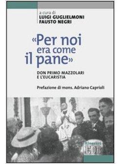 PER NOI ERA COME IL PANE.  DON PRIMO MAZZOLARI E L'EUCARESTIA
