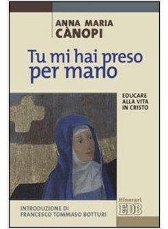 TU MI HAI PRESO PER MANO. EDUCARE ALLA VITA IN CRISTO