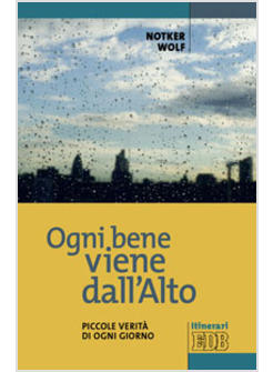 OGNI BENE VIENE DALL'ALTO PICCOLE VERITA' DI OGNI GIORNO
