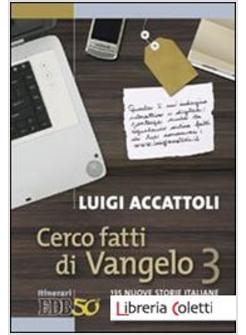 CERCO FATTI DI VANGELO VOL. 3 135 NUOVE STORIE ITALIANE DEI NOSTRI GIORNI.