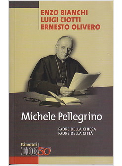 MICHELE PELLEGRINO. PADRE DELLA CHIESA PADRE DELLA CITTA'