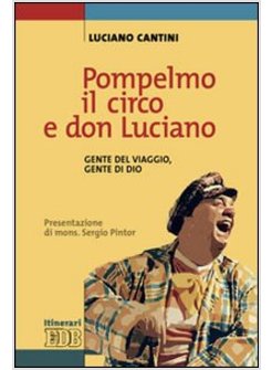 POMPELMO IL CIRCO E DON LUCIANO. GENTE DEL VIAGGIO, GENTE DI DIO