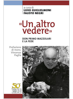 UN ALTRO VEDERE. DON PRIMO MAZZOLARI E LA FEDE