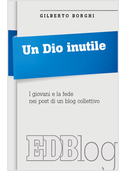 UN DIO INUTILE. I GIOVANI E LA FEDE NEI POST DI UN BLOG COLLETTIVO