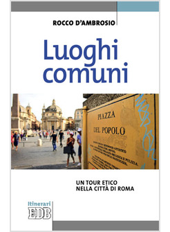 LUOGHI COMUNI. UN TOUR ETICO NELLA CITTA' DI ROMA