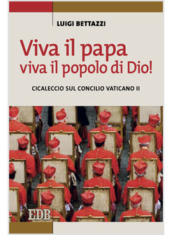 VIVA IL PAPA, VIVA IL POPOLO DI DIO! CICALECCIO SUL CONCILIO VATICANO II