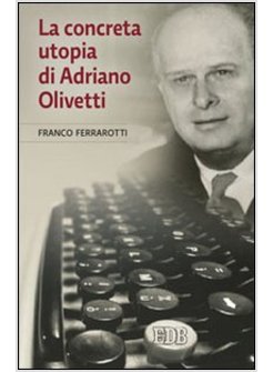 LA CONCRETA UTOPIA DI ADRIANO OLIVETTI