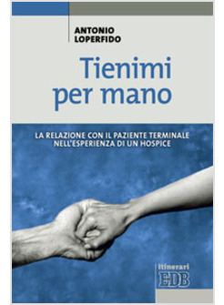 TIENIMI PER MANO LA RELAZIONE CON IL PAZIENTE TERMINALE