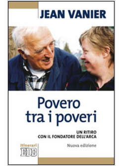 POVERO TRA I POVERI. UN RITIRO CON IL FONDATORE DELL'ARCA