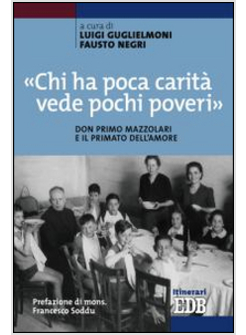 "CHI HA POCA CARITA' VEDE POCHI POVERI". DON PRIMO MAZZOLARI