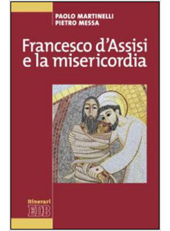 FRANCESCO D'ASSISI E LA MISERICORDIA