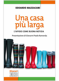 UNA CASA PIU' LARGA. L'AFFIDO COME BUONA NOTIZIA 