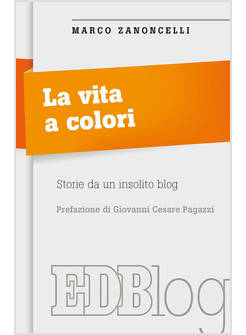 LA VITA A COLORI. STORIE DA UN INSOLITO BLOG