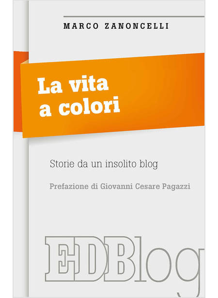 LA VITA A COLORI. STORIE DA UN INSOLITO BLOG