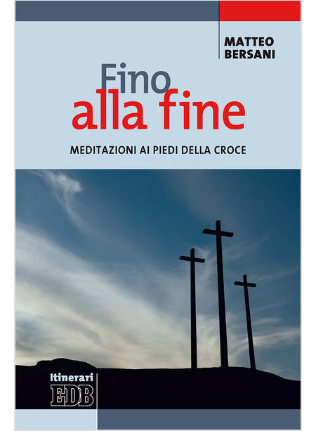 FINO ALLA FINE. MEDITAZIONI AI PIEDI DELLA CROCE