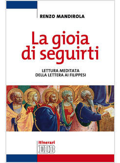 LA GIOIA DI SEGUIRTI. LETTURA MEDITATA DELLA LETTERA AI FILIPPESI