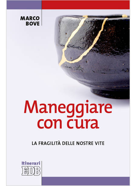 MANEGGIARE CON CURA. LA FRAGILITA' DELLE NOSTRE VITE