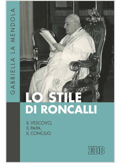 STILE DI RONCALLI. IL VESCOVO, IL PAPA, IL CONCILIO (LO)