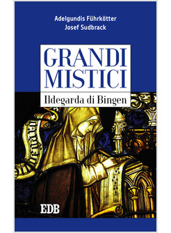 ILDEGARDA DI BINGEN. GRANDI MISTICI