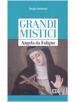 ANGELA DA FOLIGNO. GRANDI MISTICI