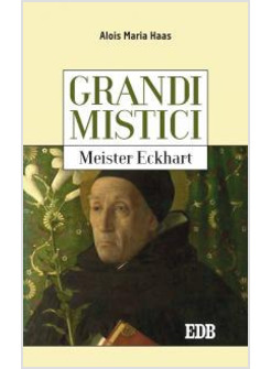 I GRANDI MISTICI. MEISTER ECKHART