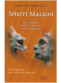 SPIRITI MALIGNI CHI E' IL DIAVOLO QUAL E' IL SUO POTERE COME SI COMBATTE