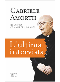L'ULTIMA INTERVISTA GABRIELE AMORTH CONVERSA CON MARCELLO LANZA